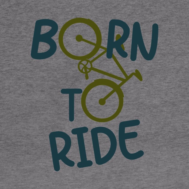 Born To Ride Biker Cyclist Bicycle Fun by Foxxy Merch